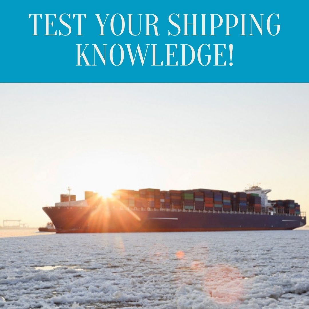 TEST YOUR SHIPPING KNOWLEDGE!