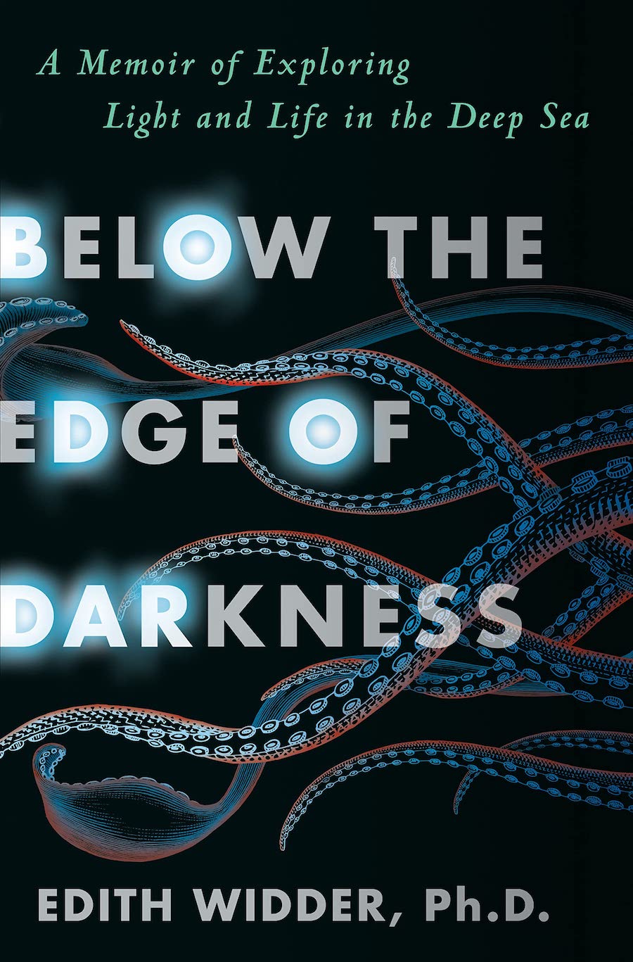 The cover of the book Below the Edge of Darkness by Edith Widder, Ph.D depicts an array of tentacles against a black backdrop.